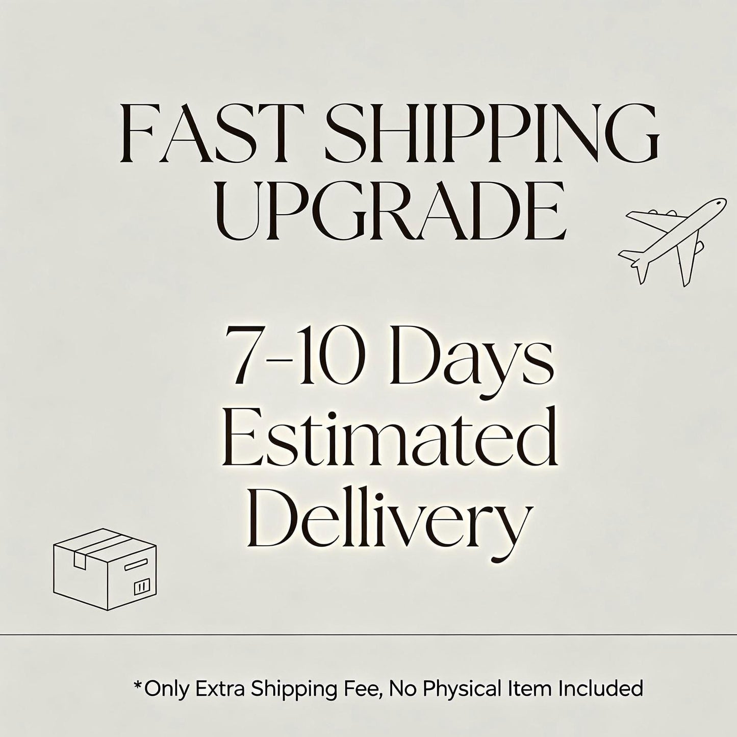 Extra Upgrade: Fast Expedited Shipping | 7-10 Day Delivery
